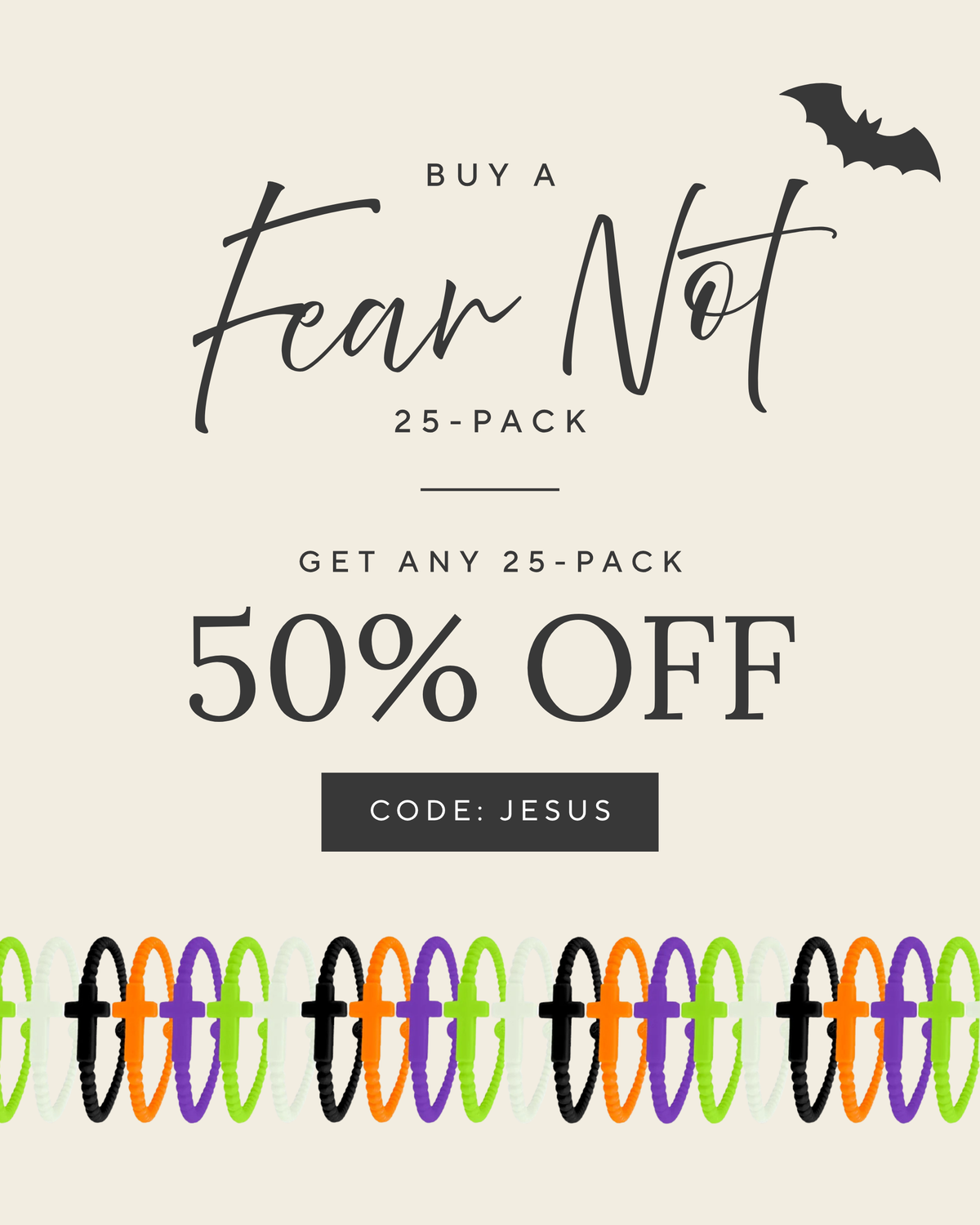 Buy a fear not 25 pack get any 25 pack 50% off code Jesus