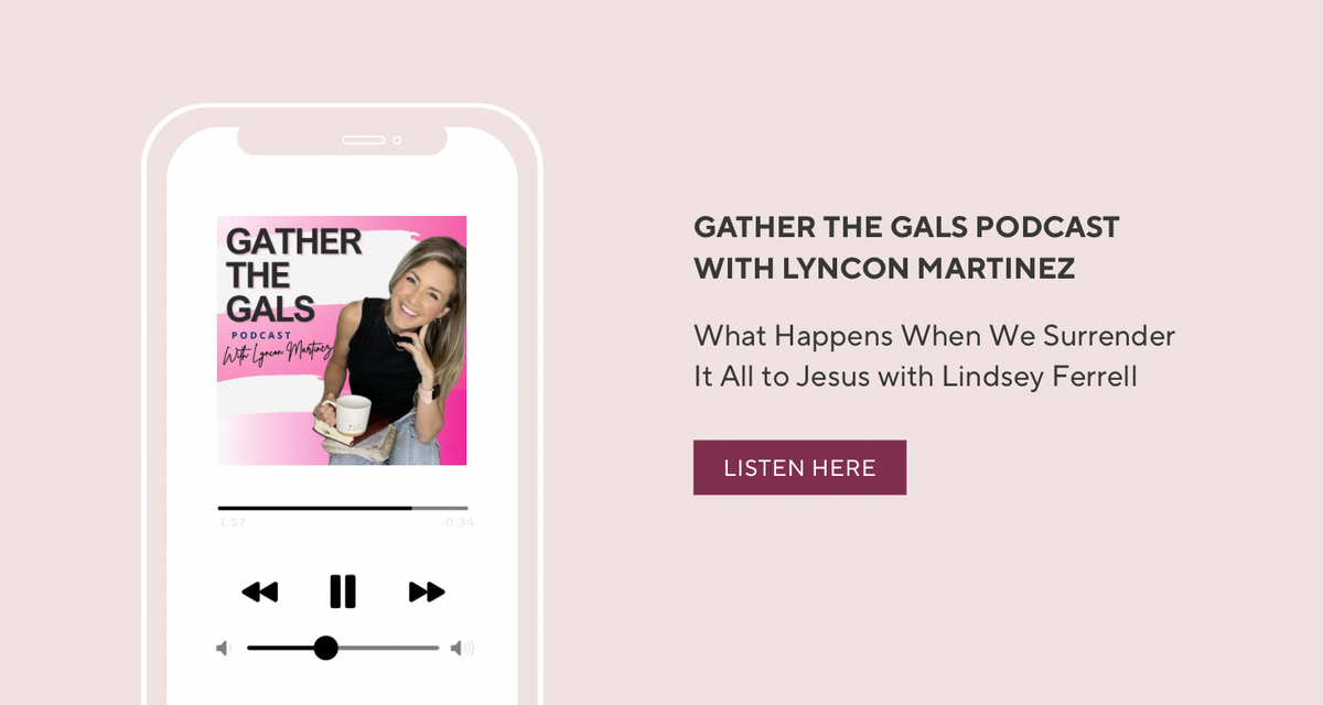 Promotional graphic for the 'Gather the Gals' podcast with Lyncon Martinez, featuring a smartphone mockup displaying the podcast player with the cover art of 'What Happens When We Surrender It All to Jesus with Lindsey Ferrell' on a soft pink background.